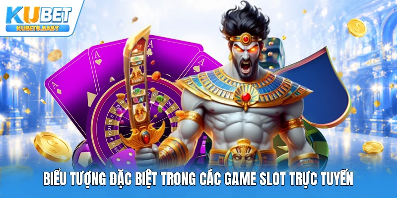 Biểu tượng đặc biệt trong các game slot trực tuyến