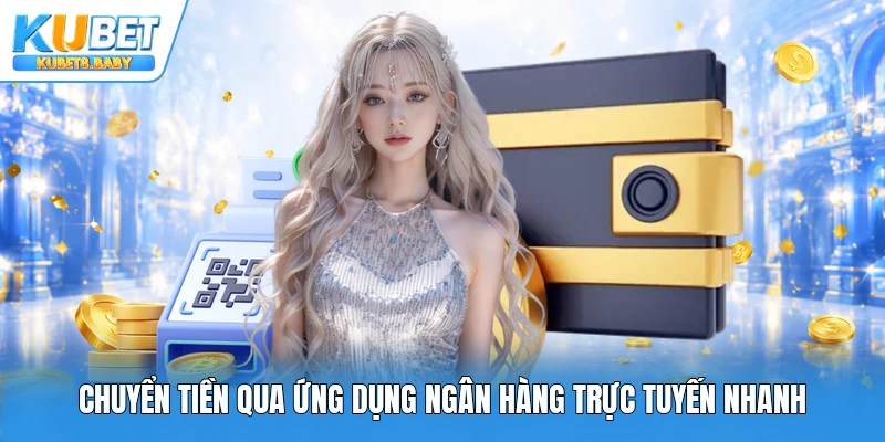 Chuyển tiền qua ứng dụng ngân hàng trực tuyến nhanh