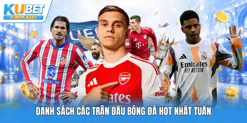 Danh sách các trận đấu bóng đá hot nhất tuần