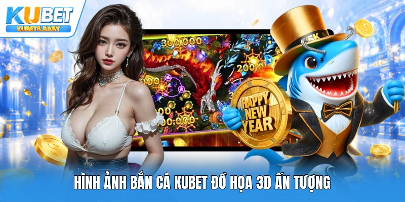 Hình ảnh bắn cá Kubet đồ họa 3D ấn tượng