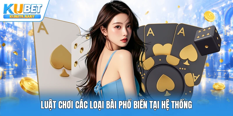 Luật chơi các loại bài phổ biến tại hệ thống
