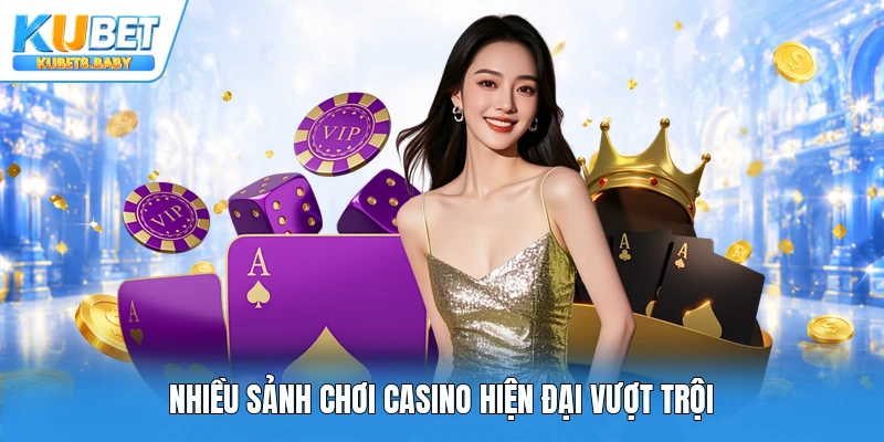 Nhiều sảnh chơi Casino hiện đại vượt trội