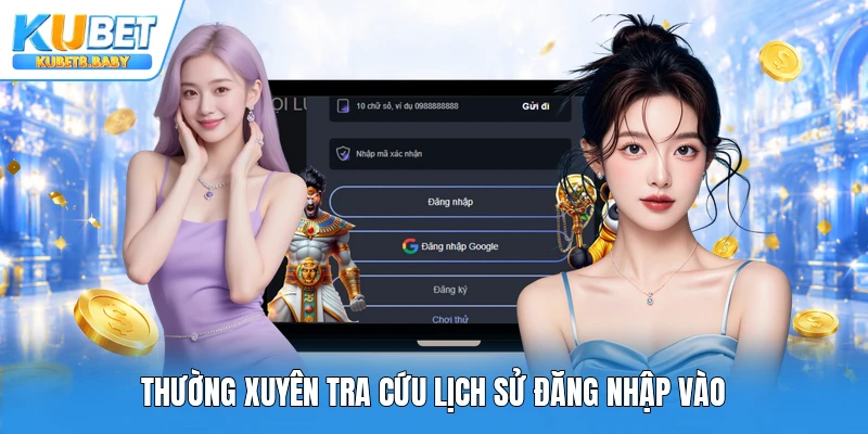 Thường xuyên tra cứu lịch sử đăng nhập vào