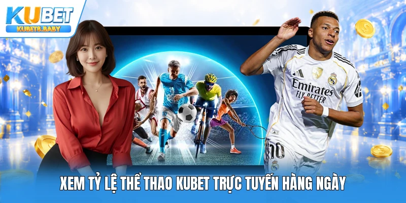 Xem tỷ lệ thể thao Kubet trực tuyến hàng ngày